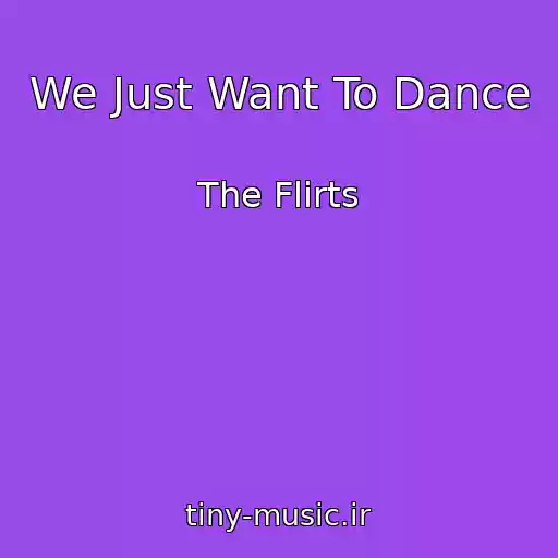 کاور آهنگ We Just Want To Dance از The Flirts