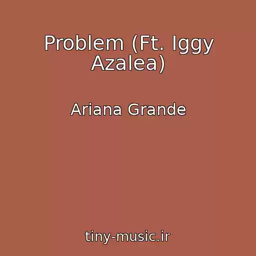 کاور آهنگ Problem (Ft. Iggy Azalea) از Ariana Grande