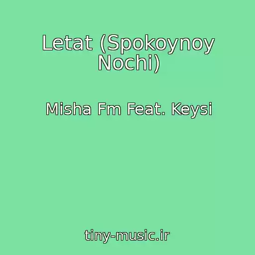 کاور آهنگ Letat (Spokoynoy Nochi) از Misha Fm Feat. Keysi