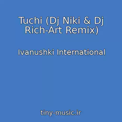 کاور آهنگ Tuchi (Dj Niki & Dj Rich-Art Remix) از Ivanushki International