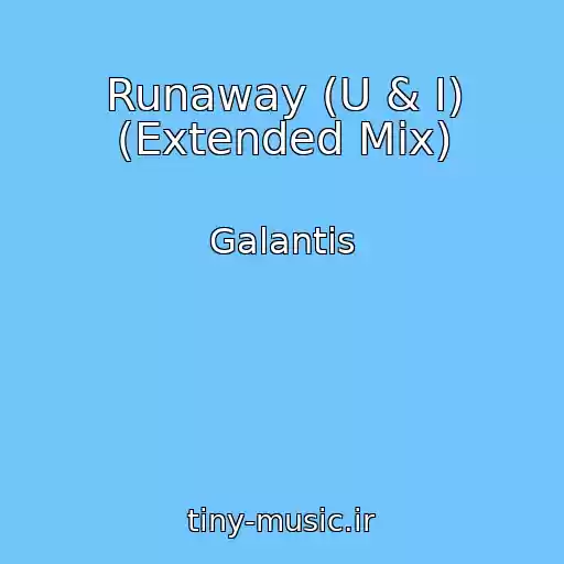 کاور آهنگ Runaway (U & I) (Extended Mix) از Galantis