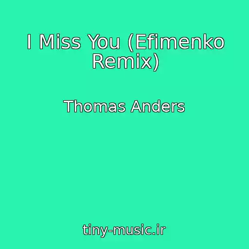 کاور آهنگ I Miss You (Efimenko Remix) از Thomas Anders