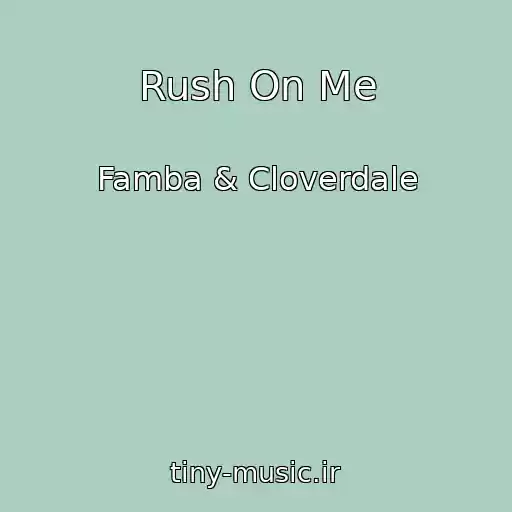 کاور آهنگ Rush On Me از Famba & Cloverdale
