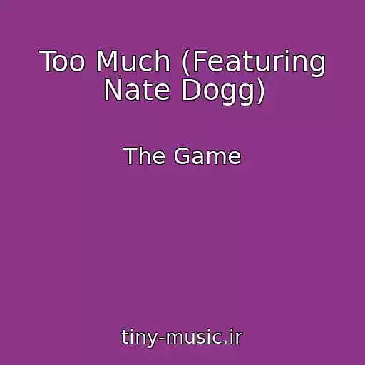 کاور آهنگ Too Much (Featuring Nate Dogg) از The Game