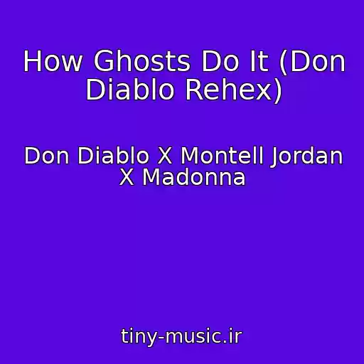 کاور آهنگ How Ghosts Do It (Don Diablo Rehex) از Don Diablo X Montell Jordan X Madonna