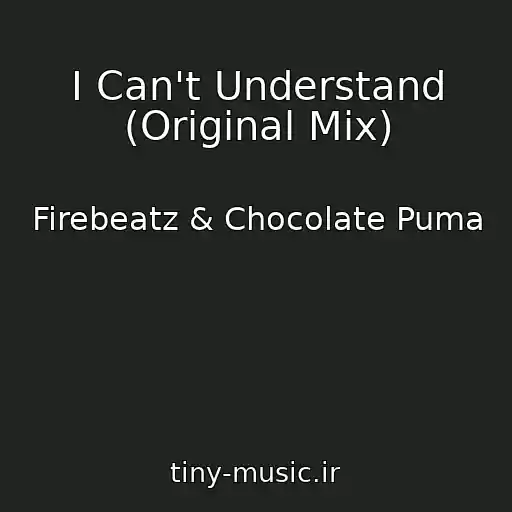 کاور آهنگ I Can't Understand (Original Mix) از Firebeatz & Chocolate Puma
