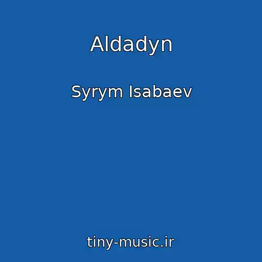 کاور آهنگ Aldadyn از Syrym Isabaev