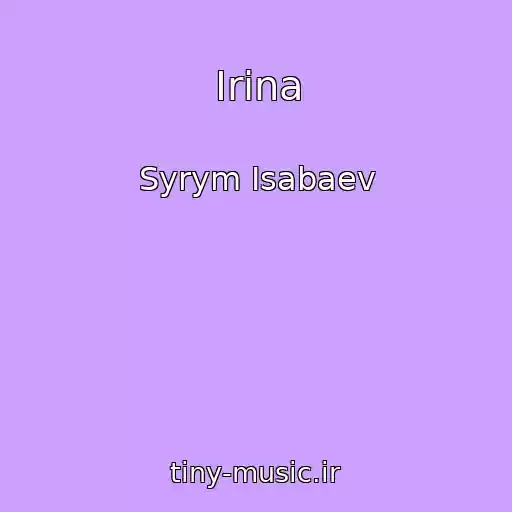 کاور آهنگ Irina از Syrym Isabaev