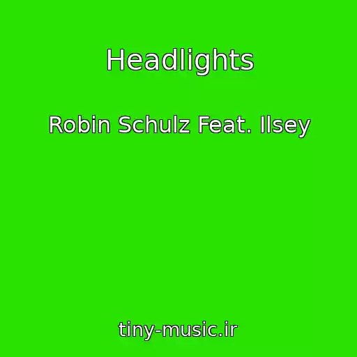 کاور آهنگ Headlights از Robin Schulz Feat. Ilsey