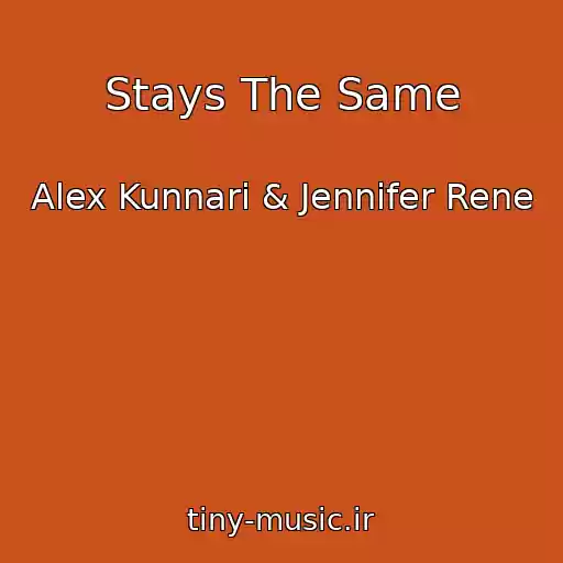 کاور آهنگ Stays The Same از Alex Kunnari & Jennifer Rene