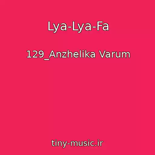 کاور آهنگ Lya-Lya-Fa از 129_Anzhelika Varum