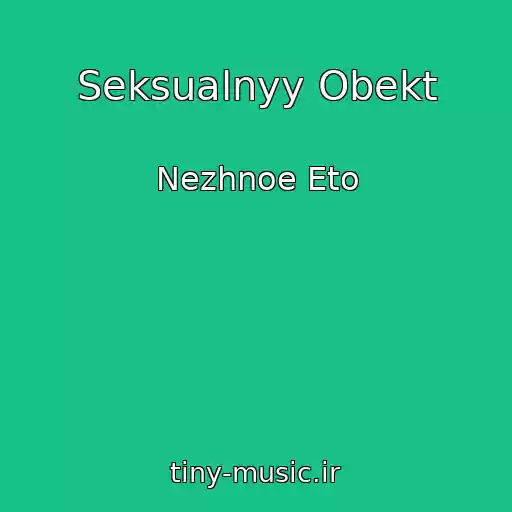 کاور آهنگ Seksualnyy Obekt از Nezhnoe Eto