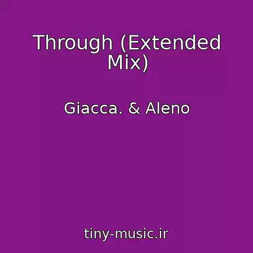 کاور آهنگ Through (Extended Mix) از Giacca. & Aleno