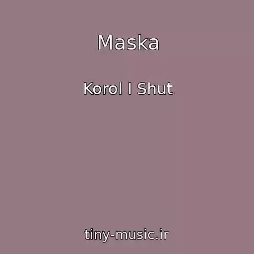 کاور آهنگ Maska از Korol I Shut