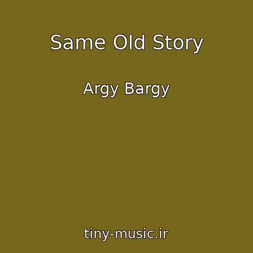 کاور آهنگ Same Old Story از Argy Bargy