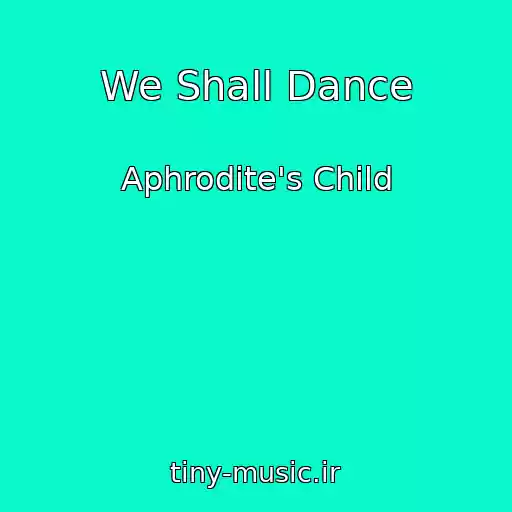 کاور آهنگ We Shall Dance از Aphrodite's Child