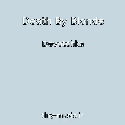 کاور آهنگ Death By Blonde از Devotchka