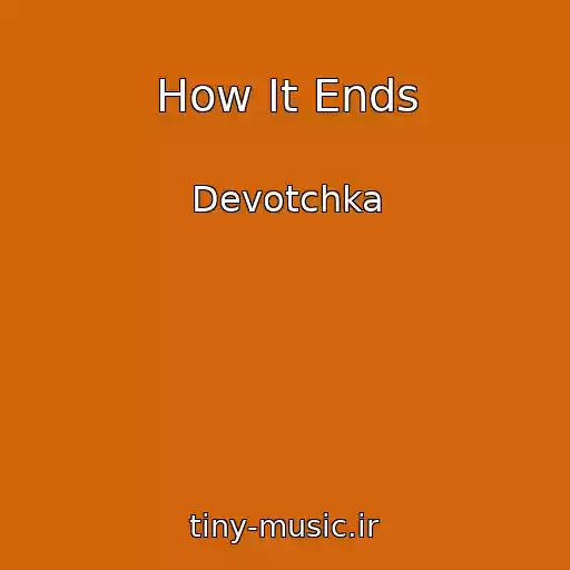 کاور آهنگ How It Ends از Devotchka