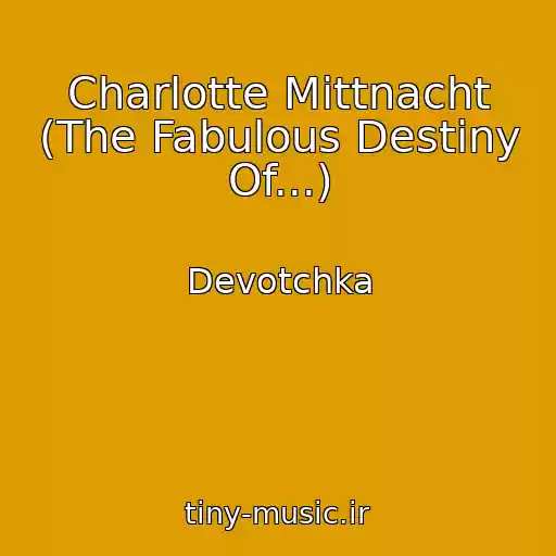 کاور آهنگ Charlotte Mittnacht (The Fabulous Destiny Of...) از Devotchka