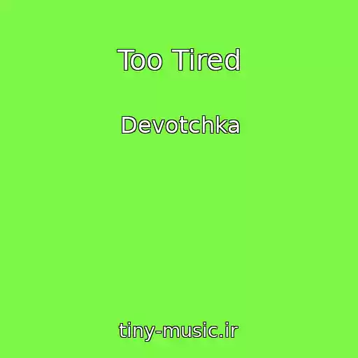 کاور آهنگ Too Tired از Devotchka