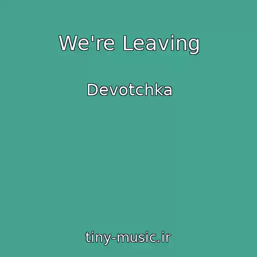 کاور آهنگ We're Leaving از Devotchka