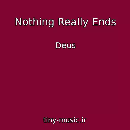 کاور آهنگ Nothing Really Ends از Deus