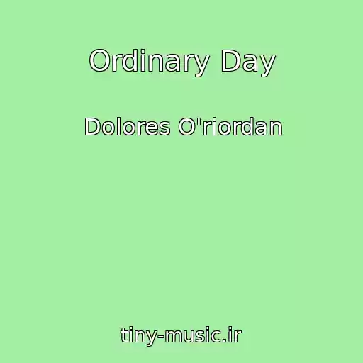 کاور آهنگ Ordinary Day از Dolores O'riordan
