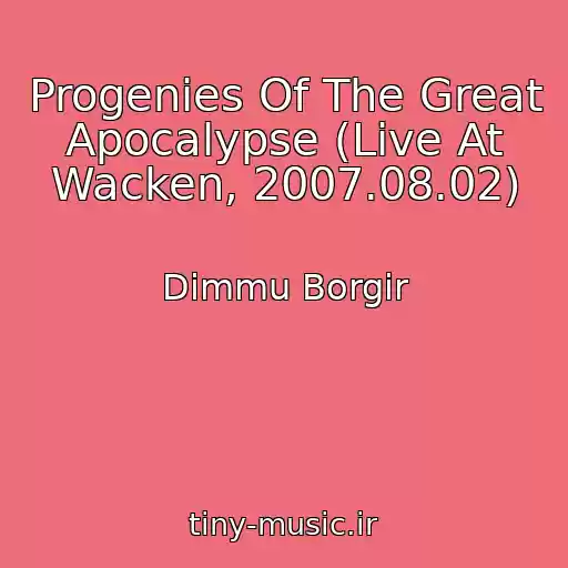 کاور آهنگ Progenies Of The Great Apocalypse (Live At Wacken, 2007.08.02) از Dimmu Borgir