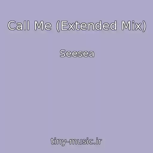 کاور آهنگ Call Me (Extended Mix) از Seesea