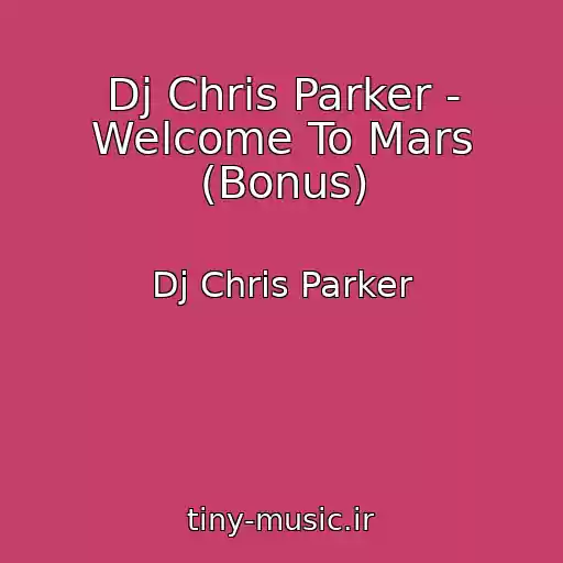 کاور آهنگ Dj Chris Parker - Welcome To Mars (Bonus) از Dj Chris Parker