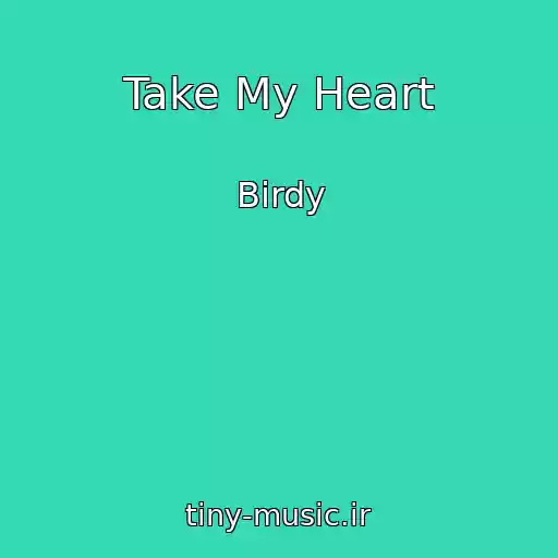 کاور آهنگ Take My Heart از Birdy
