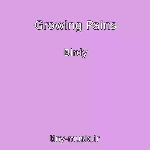 کاور آهنگ Growing Pains از Birdy