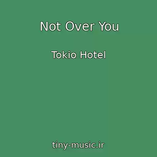 کاور آهنگ Not Over You از Tokio Hotel