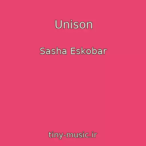 کاور آهنگ Unison از Sasha Eskobar