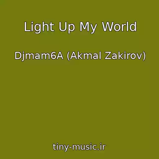 کاور آهنگ Light Up My World از Djmam6A (Akmal Zakirov)