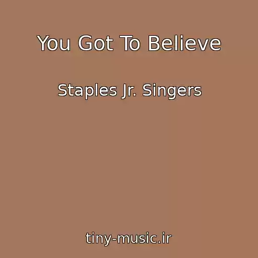 کاور آهنگ You Got To Believe از Staples Jr. Singers
