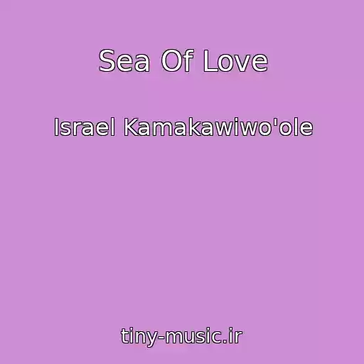 کاور آهنگ Sea Of Love از Israel Kamakawiwo'ole