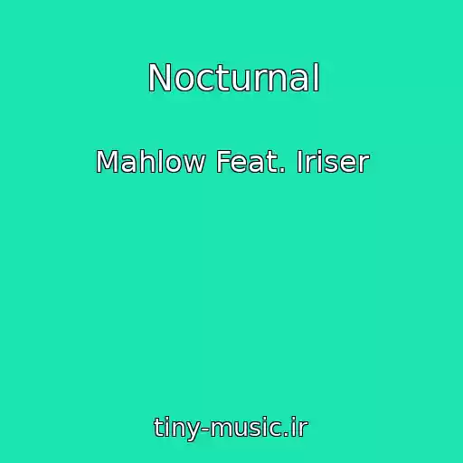 کاور آهنگ Nocturnal از Mahlow Feat. Iriser