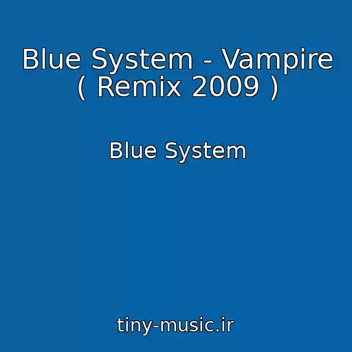 کاور آهنگ Blue System - Vampire ( Remix 2009 ) از Blue System