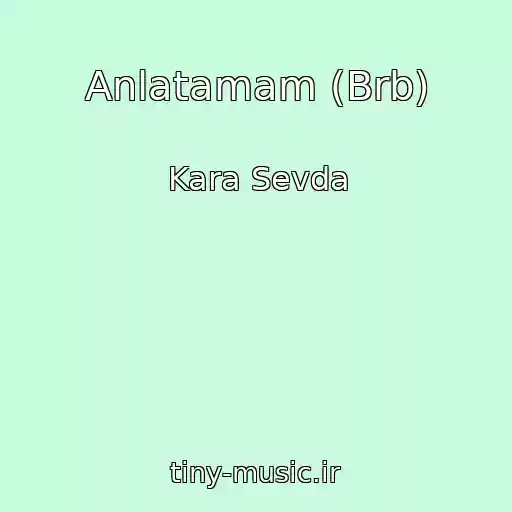 کاور آهنگ Anlatamam (Brb) از Kara Sevda