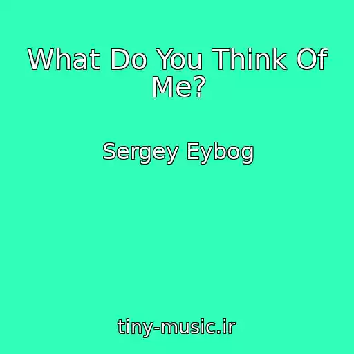 کاور آهنگ What Do You Think Of Me? از Sergey Eybog