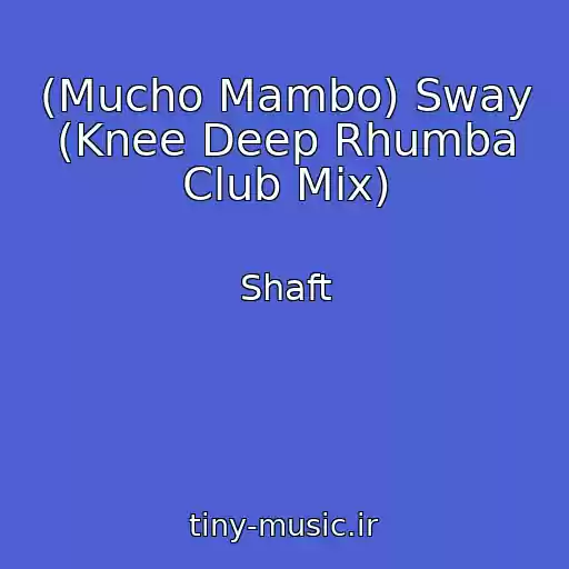 کاور آهنگ (Mucho Mambo) Sway (Knee Deep Rhumba Club Mix) از Shaft