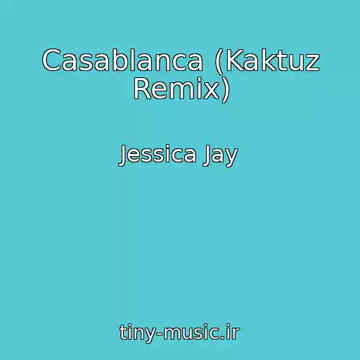 کاور آهنگ Casablanca (Kaktuz Remix) از Jessica Jay