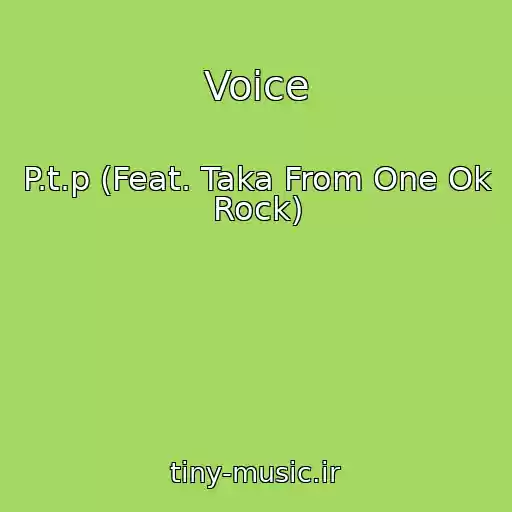 کاور آهنگ Voice از P.t.p (Feat. Taka From One Ok Rock)