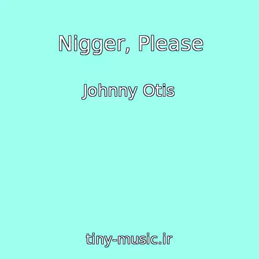 کاور آهنگ Nigger, Please از Johnny Otis
