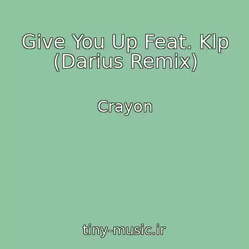 کاور آهنگ Give You Up Feat. Klp (Darius Remix) از Crayon