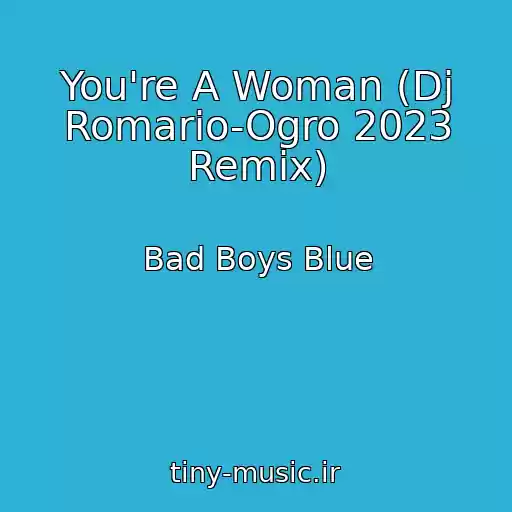 کاور آهنگ You're A Woman (Dj Romario-Ogro 2023 Remix) از Bad Boys Blue