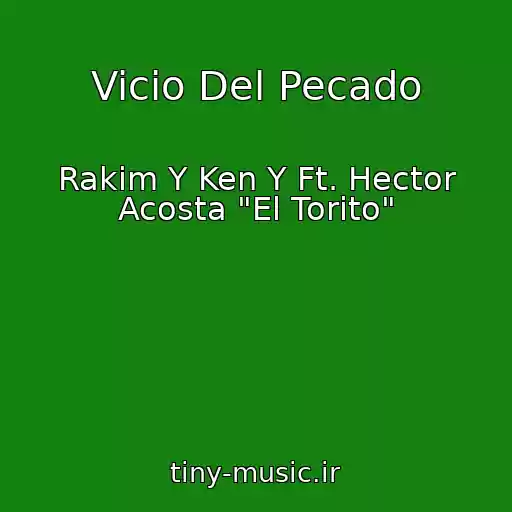 کاور آهنگ Vicio Del Pecado از Rakim Y Ken Y Ft. Hector Acosta "El Torito"