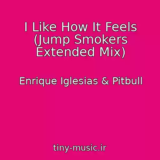 کاور آهنگ I Like How It Feels (Jump Smokers Extended Mix) از Enrique Iglesias & Pitbull