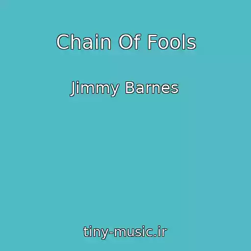 کاور آهنگ Chain Of Fools از Jimmy Barnes